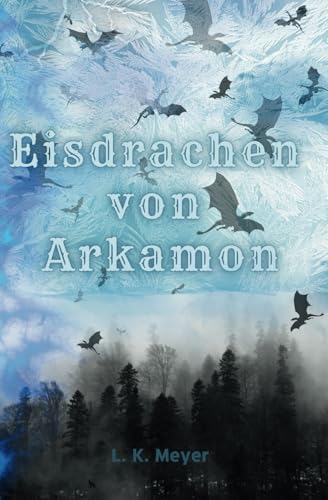 Die Eisdrachen von Arkamon: Mitreißendes Fantasyabenteuer