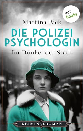 Die Polizeipsychologin - Im Dunkel der Stadt: Kriminalroman | Die Polizeipsychologin 1: Ein Frauenmörder schlägt im Danzig der 20er Jahre zu