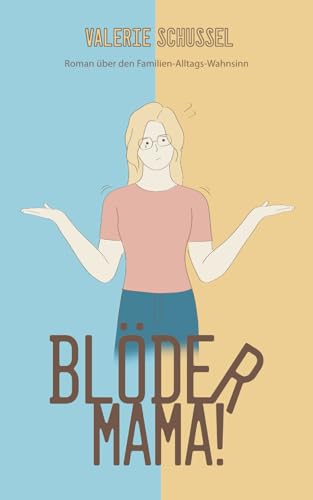Blöder Mama!: Roman über den Familien-Alltags-Wahnsinn