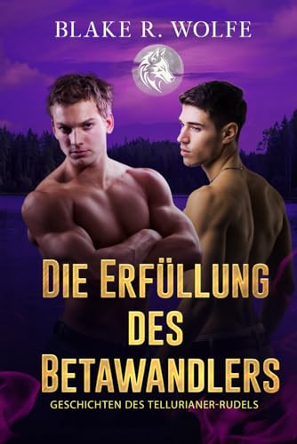 Die Erfüllung des Betawandlers: Schwule Wolfswandler-Romanze (Geschichten des Tellurianer-Rudels, Band 2)
