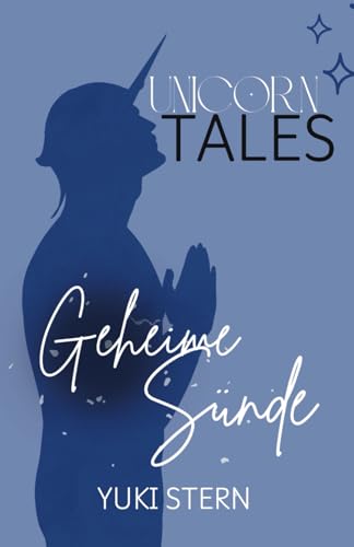 Unicorn Tales: Geheime Sünde: Prickelnde MM Romantasy mit Einhorn-Wandler (Unicorn Tales: Prickelnde MM Romantasy mit Einhörnern, Menschen und Bestien)