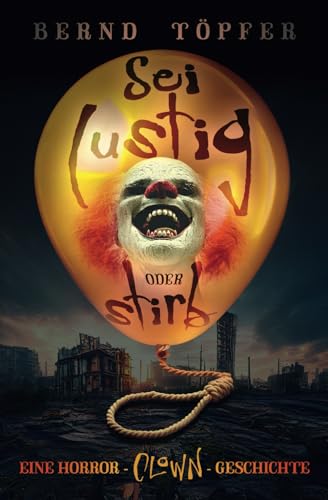 Sei lustig oder stirb: Eine Horror–Clown-Geschichte