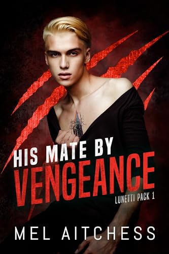 His Mate By Vengeance: MM Mafia Shifter PNR (Lunetti Pack Book 1)