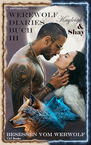 The Werewolf Diaries: Buch 3: Kayleigh & Shay – Besessen vom Werwolf: Vollständige Anthologie – deutsche Ausgabe (Die Sammelbände „Kayleigh & Shay“ – Werwolf Liebesroman)