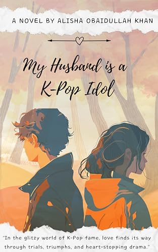 My husband is a Kpop Idol : A Love Story Unveiled in the Heart of K-Pop