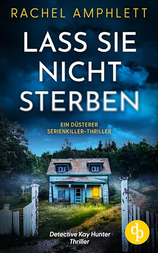 Lass sie nicht sterben: Ein düsterer Serienkiller-Thriller (Ein Detective Kay Hunter Thriller 1)