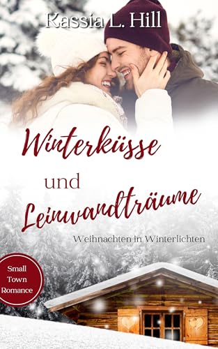 Winterküsse und Leinwandträume: Small Town Romance (Weihnachten in Winterlichten)