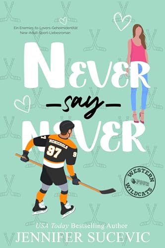 Never Say Never: Ein Enemies-to-Lovers-Geheimidentität-New-Adult-Sport-Liebesroman (Western Wildcats Hockey (German) 4)
