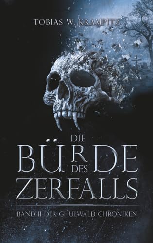 Die Bürde des Zerfalls: Band 2 (Die Ghulwald-Chroniken, Band 2)