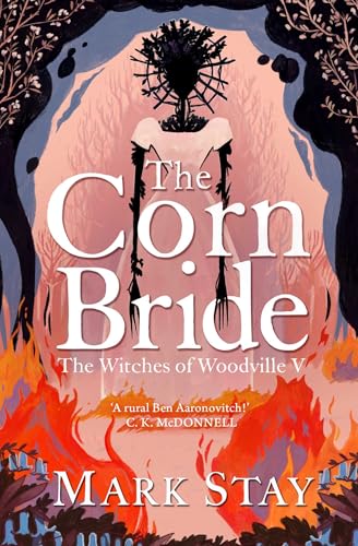 The Corn Bride: The witchiest, ghostliest, most hilarious folk-horror wartime romance you'll read this year . . . or ever
