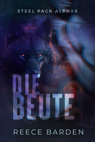 Die Beute: Eine paranormale, romantische Wolfshifter Roman (Steel Pack Alphas, Band 3)