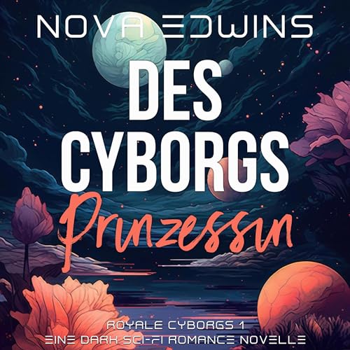 Des Cyborgs Prinzessin: Royale Cyborgs 1