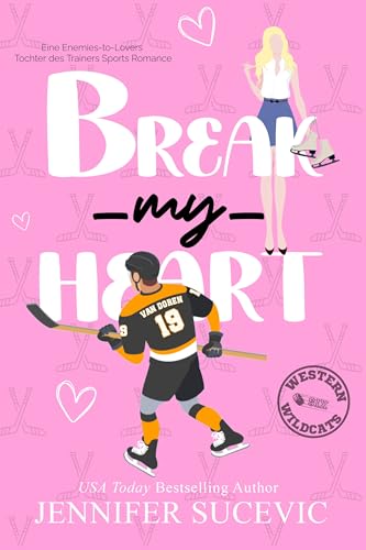 Break my Heart: Eine Enemies-to-Lovers Tochter des Trainers Sports Romance (Western Wildcats Hockey (German) 6)