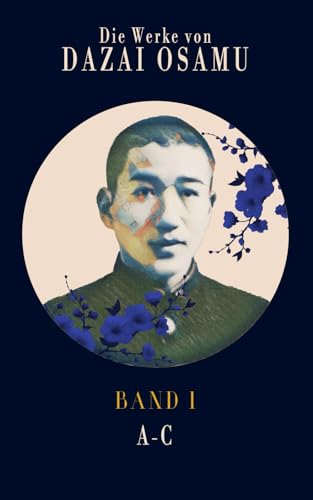 Dazai Osamu's Werke (Band 1): Das Gesamtwerk des japanischen Autors in mehreren Bändern - Erstmalig auf Deutsch