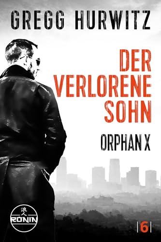 Der verlorene Sohn. Ein Orphan X Thriller von Gregg Hurwitz: "In jeder Hinsicht herausragend" (Lee Child zur Evan Smoak Reihe)