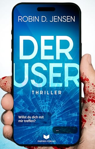 Der User: Willst du dich mit mir treffen? | Perfide, wendungsreich und nervenaufreibend von der ersten bis zur letzten Seite (Der Journalist 3)