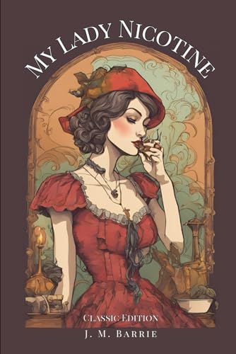 My Lady Nicotine: A Study in Smoke With Classic Illustrations