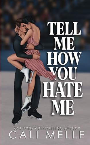 Tell Me How You Hate Me: An enemies to lovers, brother's best friend romance