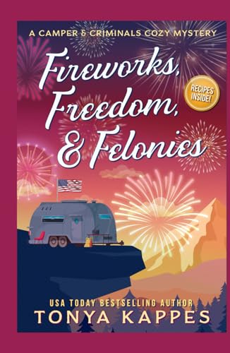 Fireworks, Freedom, & Felonies (A Camper & Criminals Cozy Mystery Series, Band 37)