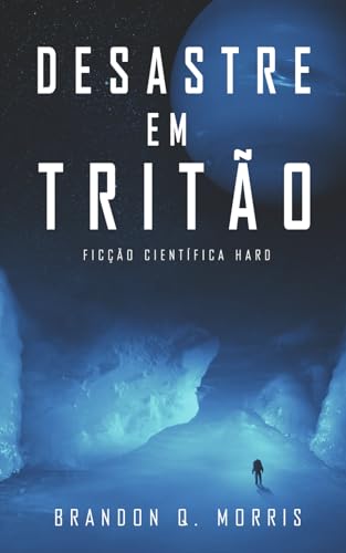 Desastre em Tritão: Ficção Científica Hard (Aventuras no Sistema Solar Externo, Band 1)