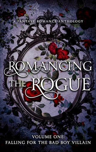 Romancing the Rogue: Falling for the Bad Boy Villain: A Closed-Door Fantasy Romance Anthology