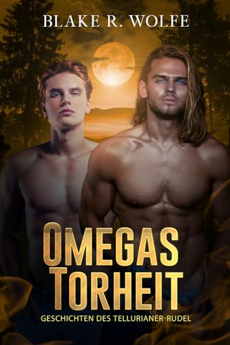 Omegas Torheit: Schwule Wolfswandler-Romanze (Geschichten des Tellurianer-Rudels, Band 4)