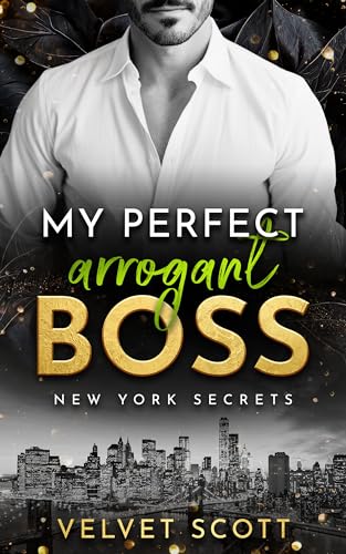 NEW YORK SECRETS: My perfect arrogant Boss: »MANHATTAN BOSS ROMANCE: Part 3« (LIEBESROMAN)