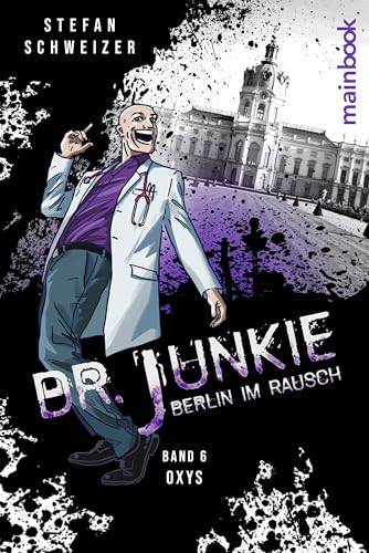 Dr. Junkie - Berlin im Rausch: Band 6: Oxys