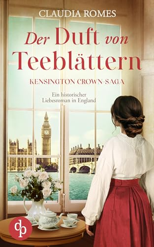 Der Duft von Teeblättern | Ein historischer Liebesroman im England des 19. Jahrhunderts: Der erste Schritt ins Schicksal (Kensington Crown-Saga 1)