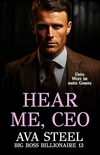 Hear me, CEO: Dein Wort ist mein Gesetz (Big Boss Billionaire 13)