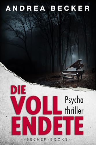 Die Vollendete: - Ein Psychothriller über die Abgründe menschlicher Besessenheit