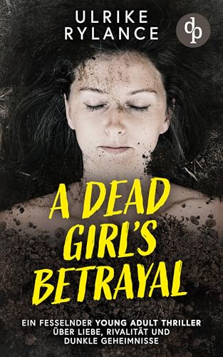 A Dead Girl's Betrayal: Ein fesselnder Young Adult Thriller über Liebe, Rivalität und dunkle Geheimnisse (Packende Standalone-Jugendthriller mit Gänsehautgarantie 2)