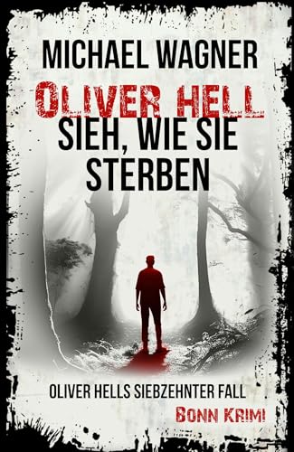 Oliver Hell - Sieh, wie sie sterben : Bonn Krimi (Oliver Hells siebzehnter Fall) (Oliver Hell (Bonn - Krimi) 17)