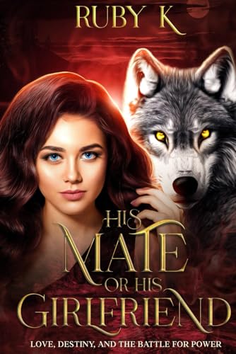 His Mate or His Girlfriend: Love, destiny, and the battle for power. (Crimson Phoenix Pack Series, Band 1)
