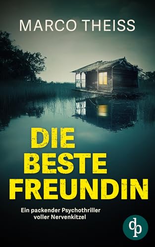Die beste Freundin: Ein packender Psychothriller voller Nervenkitzel