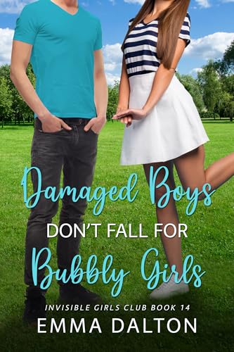 Damaged Boys Don’t Fall For Bubbly Girls (Invisible Girls Club, Book 14)