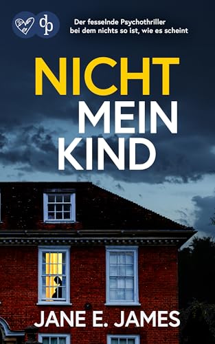 Nicht mein Kind | Der fesselnde Psychothriller, bei dem nichts so ist, wie es scheint: Eine Familie gebaut auf Lügen (Unputdownable Psycho-Thriller)