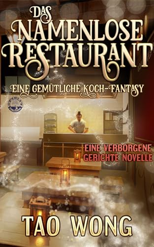 Das Namenlose Restaurant: Eine gemütliche Koch-Fantasy (Verborgene Gerichte 1)