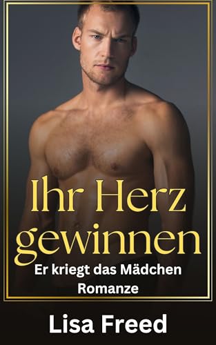 Ihr Herz gewinnen (Er kriegt das Mädchen Romanze 2)