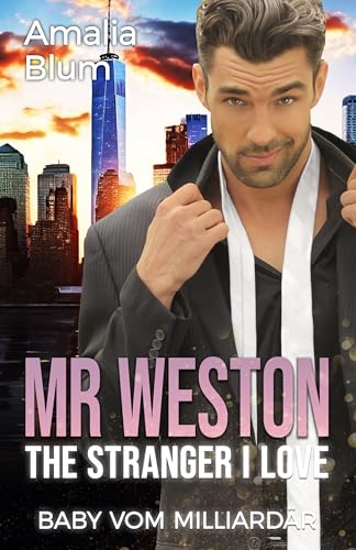 Mr. Weston, The Stranger I Love: Baby vom Milliardär (Hearts on Fire 4)