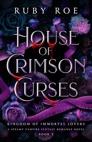 House of Crimson Curses: A Steamy Vampire Fantasy Romance (Kingdom of Immortal Lovers Book 3)