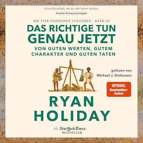 Das Richtige tun, genau jetzt - Von guten Werten, gutem Charakter und guten Taten: Die vier stoischen Tugenden 3