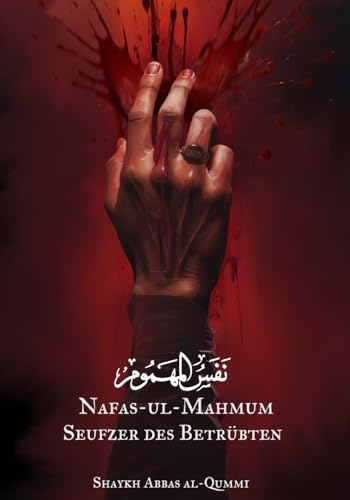 Nafas-ul-Mahmum - Seufzer des Betrübten: Über die Tragödie unseres Meisters Al-Husayn ibn Ali