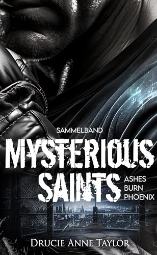 Mysterious Saints: Burn - Ashes - Phoenix: Sammelband