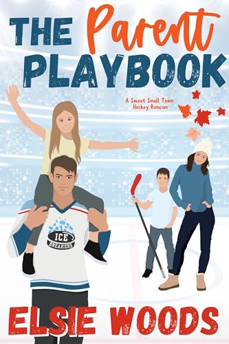 The Parent Playbook: A Sweet Small Town Hockey Romcom