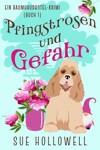 Pfingstrosen und Gefahr (Baumhaushotel-Mysterien 1)