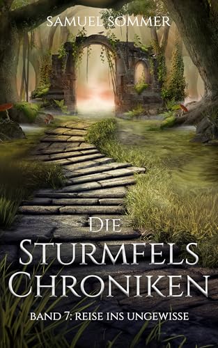 Die Sturmfels Chroniken Band 7: Reise ins Ungewisse