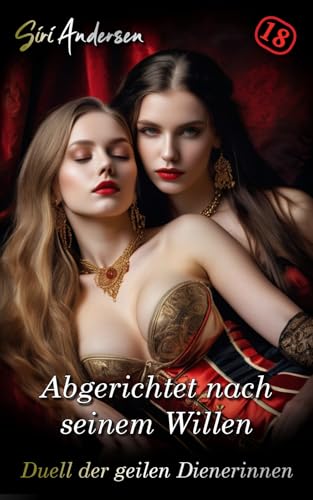 Abgerichtet nach seinem Willen: Duell der geilen Dienerinnen - Harte & unzensierte BDSM Erotik ohne Tabu ab 18