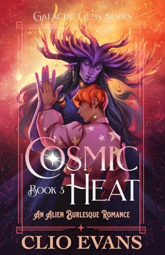 Cosmic Heat: An Alien Burlesque Romance (Galactic Gems Series, Band 3)