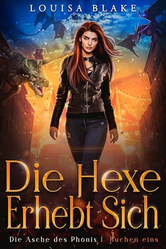 Die Hexe erhebt sich (Die Asche des Phönix 1)